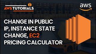 16. AWS Tutorial - Change in Public IP, Instance state change, EC2 pricing calculator