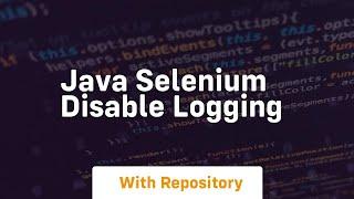 java selenium disable logging