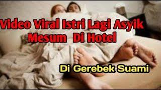 Video Viral Istri Lagi Asyik Mesum di Hotel || di gerebek Suami