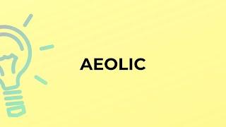 What is the meaning of the word AEOLIC?