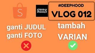 JANGAN Ganti Judul & Foto | Tips Ekspansi Produk di Shopee: Tambah Varian | #DEEPHOOD vlog 012