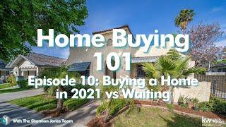 Home Buying 101: Buying a Home in 2021 vs Waiting