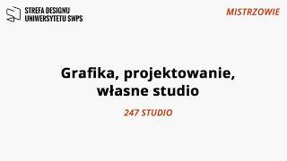 MISTRZOWIE: Grafika, projektowanie, własne studio – 247 Studio