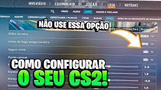 Como CONFIGURAR o CS2 da MELHOR FORMA!