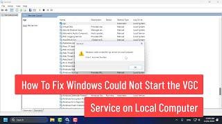 How To Fix Windows Could Not Start the VGC Service on Local Computer (FIXED)