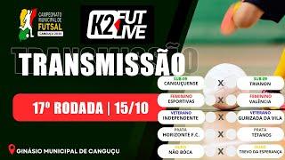 17ª RODADA - CAMP MUNICIPAL DE FUTSAL DE CANGUÇU 15/10/2024 | K2 FUTLIVE