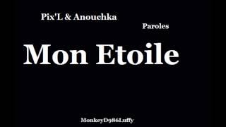 Pix'L & Anouchka - Mon Etoile ( Paroles )