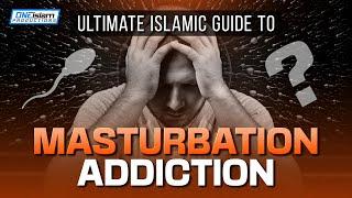 Ultimate Islamic Guide To Masturbation Addiction