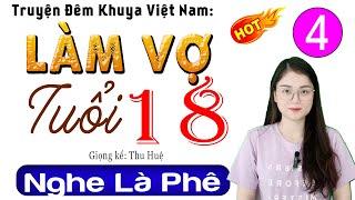 [Tập 4] LÀM VỢ TUỔI 18 - Kể chuyện thầm kín đêm khuya 2025 | Radio Đêm Thu Huệ