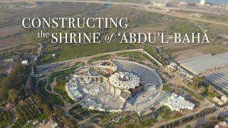 Constructing the Shrine of ‘Abdu’l-Bahá | BWNS Documentaries