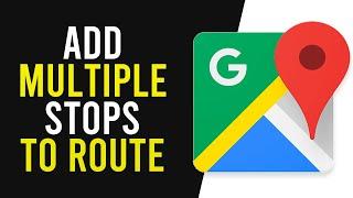 How To Add Multiple Stops To Google Maps (Add Multiple Destinations)