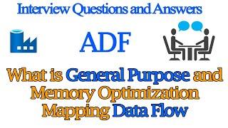 What is General Purpose and Memory Optimization Mapping Data Flow |  ADF Interview Question & Answer