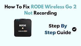 How To Fix RODE Wireless Go 2 Not Recording