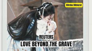 (Part 3) Love Beyond the Grave Reuters Dilreba Dilmurat