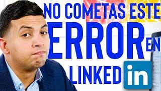 No cometas este error en LinkedIn Episodio 268 | CONSIGUE TU TRABAJO