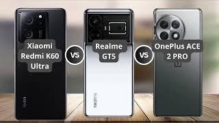 Xiaomi Redmi K60 Ultra vs Realme GT 5 vs OnePlus Ace 2 PRO