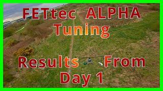 FETtec ALPHA Tuning -- Results From Day 1 -- UK FPV