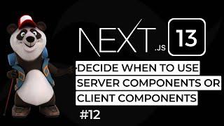 Decide when to use Server Components or Client Components - NextJS 13 Fullstack App