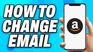 How to Change Email on Your Amazon Account (2025) - Easy Fix