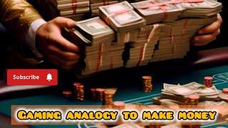 Gaming Analogy :  to make more money (PART-2)