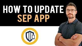  How to Update SEP App 2024 (Full Guide)