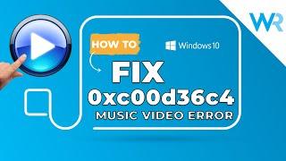 2024 Guide to Fix 0xc00d36c4 Music/Video error on Windows 10
