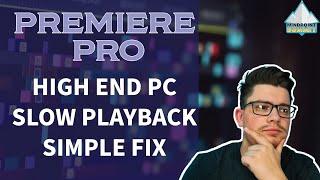 Premiere Pro - Slow Playback High-end PC - Why & How to fix (2023)