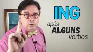 ING após ALGUNS verbos