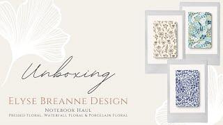 UNBOXING: Elyse Breanne Design Stationery Notebook Haul - Pressed, Waterfall & Porcelain Floral