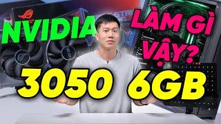 NVIDIA đang làm gì với CARD GIÁ RẺ vậy - Rồi RTX 3050 6GB làm gì