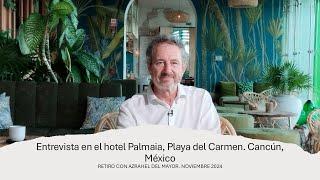 Entrevista Azrahel Del Mayor. Retiro en el Hotel Palmaia. Playa del Carmen. México