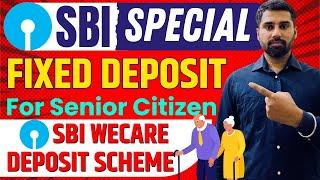 SBI special Fixed Deposit for Senior Citizens | SBI wecare deposit scheme | Senior citizen best FD