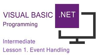 VB.NET Programming. Intermediate Lesson 1. Event Handling