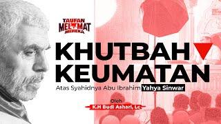 KHUTBAH KEUMATAN - USTADZ BUDI ASHARI (Atas Syahidnya Abu Ibrahim Yahya Sinwar)