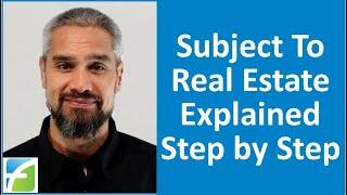 Subject To Real Estate Explained Step by Step