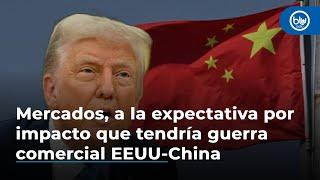 Guerra comercial entre EEUU y China: mercados, a la expectativa por impacto que podría tener