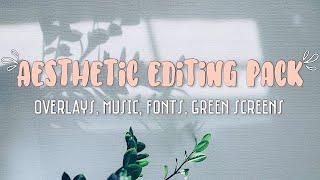 Aesthetic Editing Pack (green screens, music, overlays, fonts)