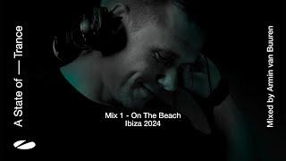 A State of Trance, Ibiza 2024 - Mix 1: On The Beach (Mixed by Armin van Buuren) [Full Mix]