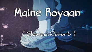 [Lyrics] Maine Royaan - Tanveer Evan | { Slowed + Reverb } with raining outside  |