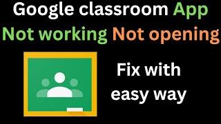 How to Fix Google Classroom App Not Working Not opening Problem