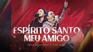 Espirito Santo Meu Amigo | Lucas Alexandre feat. Theo Rubia (Ao Vivo)