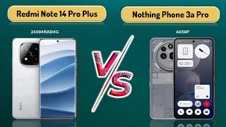 Xiaomi Redmi Note 14 Pro Plus vs Nothing Phone 3a Pro | You should know before buying