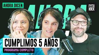 ¡CUMPLIMOS 5 AÑOS! | PROGRAMA COMPLETO de AHORA DICEN con FLOR HALFON y NICO FIORENTINO