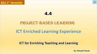 4.4 Project based learning//Meaning/Role of teacher/Steps/Types of PBL