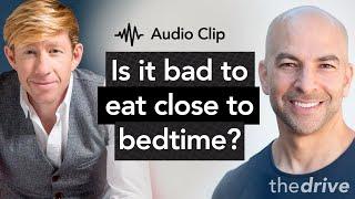 Is it bad to eat food too close to bedtime? | Peter Attia, M.D. & Matthew Walker, Ph.D.