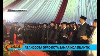 45 Anggota DPRD Dilantik, Siap Mengabdi untuk Kota Samarinda