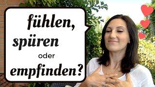 fühlen / spüren / empfinden: Was ist der Unterschied?