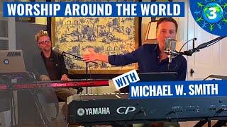 #WorshipAroundTheWorld With Michael W. Smith #3  #COVID 19