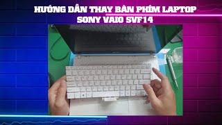 HƯỚNG DẪN THAY BÀN PHÍM LAPTOP SONY VAIO SVF14