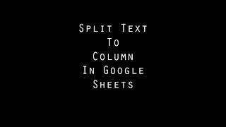 Split Text to Columns in Google Sheets